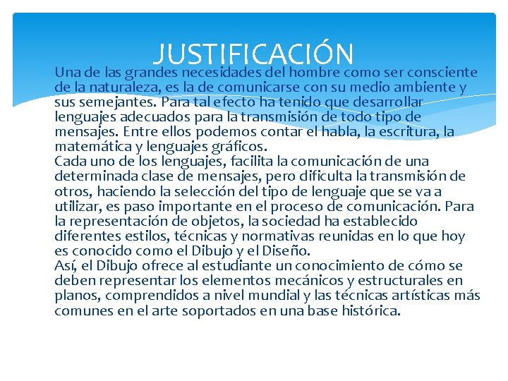 JUSTIFICACIÓN Una de las grandes necesidades del hombre como ser consciente de la naturaleza,