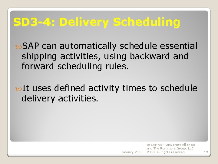 SD 3 -4: Delivery Scheduling SAP can automatically schedule essential shipping activities, using backward