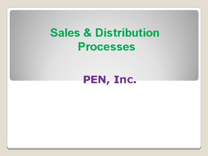 Sales & Distribution Processes PEN, Inc. 