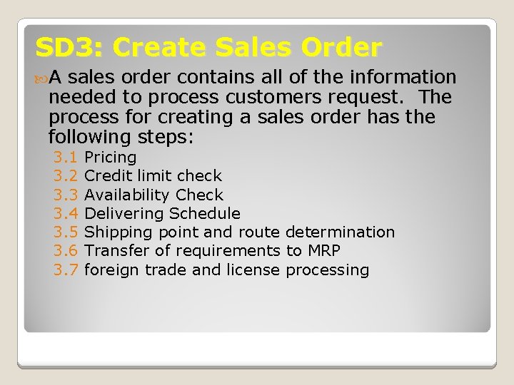 SD 3: Create Sales Order A sales order contains all of the information needed
