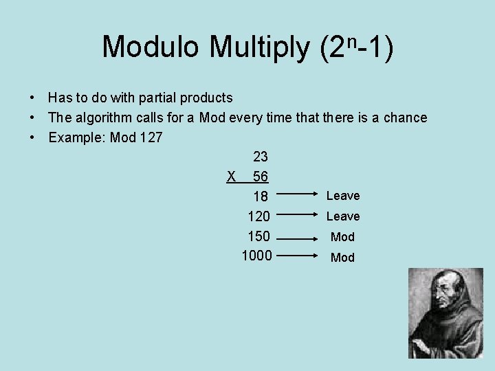 Modulo Multiply (2 n-1) • Has to do with partial products • The algorithm