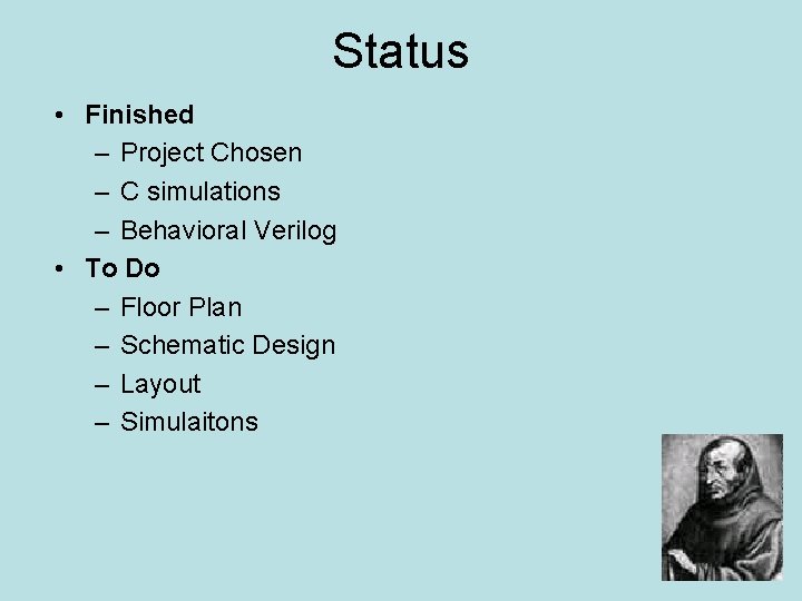 Status • Finished – Project Chosen – C simulations – Behavioral Verilog • To