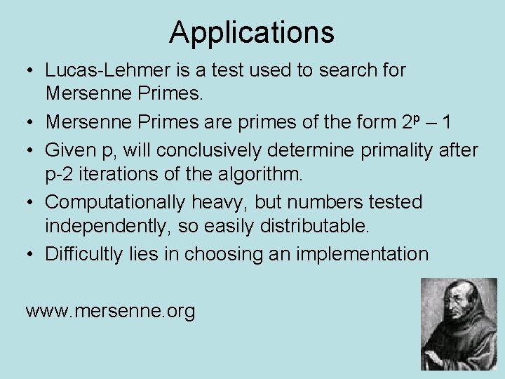 Applications • Lucas-Lehmer is a test used to search for Mersenne Primes. • Mersenne