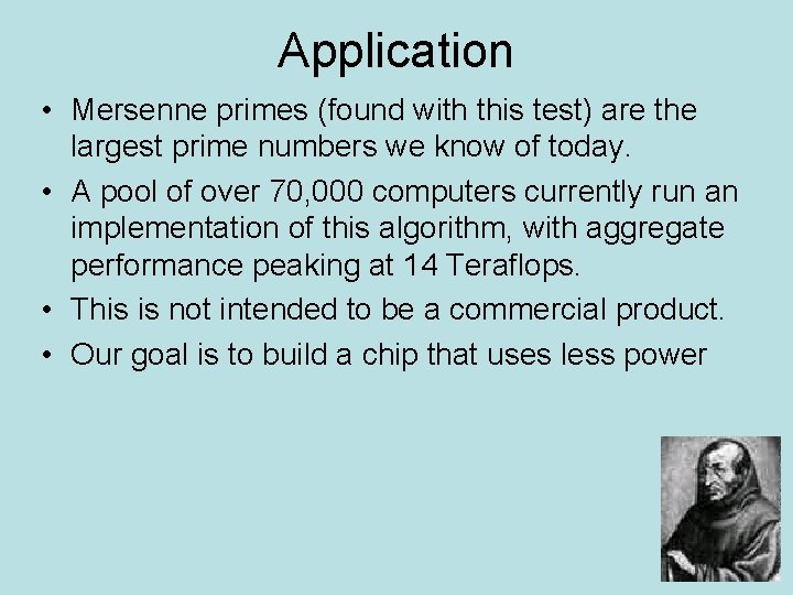 Application • Mersenne primes (found with this test) are the largest prime numbers we
