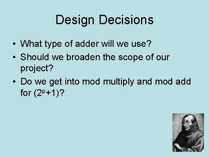 Design Decisions • What type of adder will we use? • Should we broaden