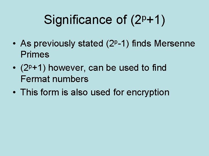 Significance of (2 p+1) • As previously stated (2 p-1) finds Mersenne Primes •