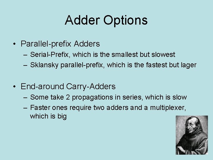 Adder Options • Parallel-prefix Adders – Serial-Prefix, which is the smallest but slowest –