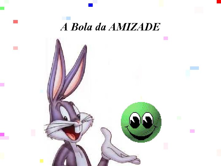 A Bola da AMIZADE 