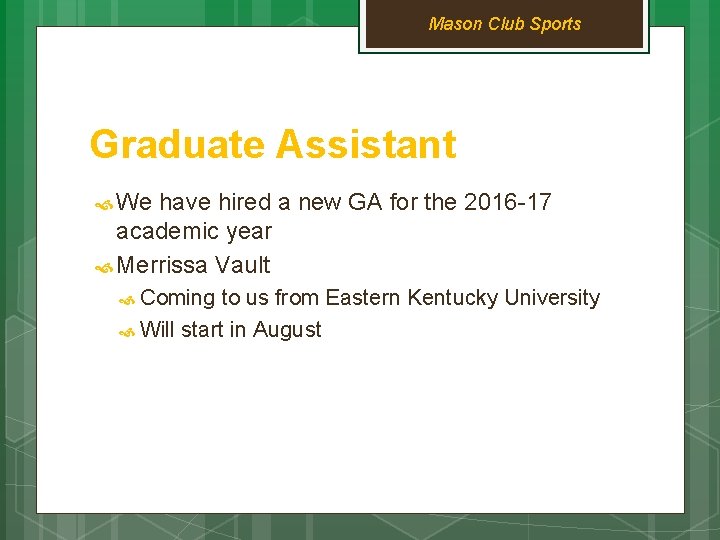 Mason Club Sports Graduate Assistant We have hired a new GA for the 2016