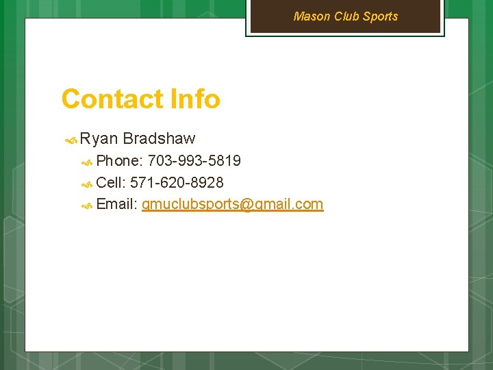 Mason Club Sports Contact Info Ryan Bradshaw Phone: 703 -993 -5819 Cell: 571 -620