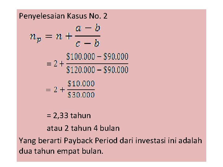 Penyelesaian Kasus No. 2 = 2, 33 tahun atau 2 tahun 4 bulan Yang