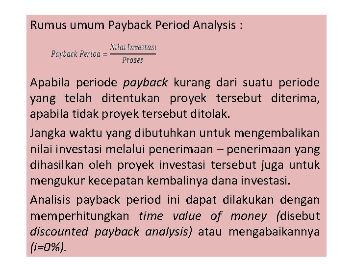 Rumus umum Payback Period Analysis : Apabila periode payback kurang dari suatu periode yang