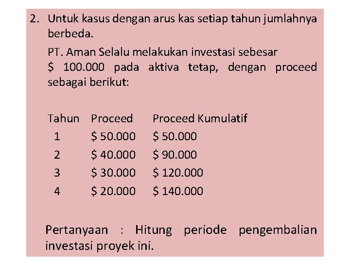 2. Untuk kasus dengan arus kas setiap tahun jumlahnya berbeda. PT. Aman Selalu melakukan