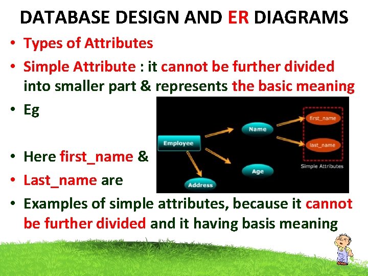 DATABASE DESIGN AND ER DIAGRAMS • Types of Attributes • Simple Attribute : it