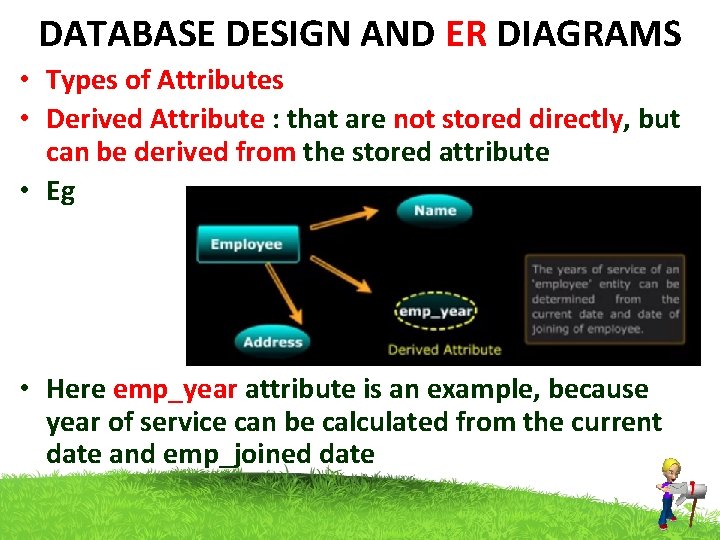 DATABASE DESIGN AND ER DIAGRAMS • Types of Attributes • Derived Attribute : that
