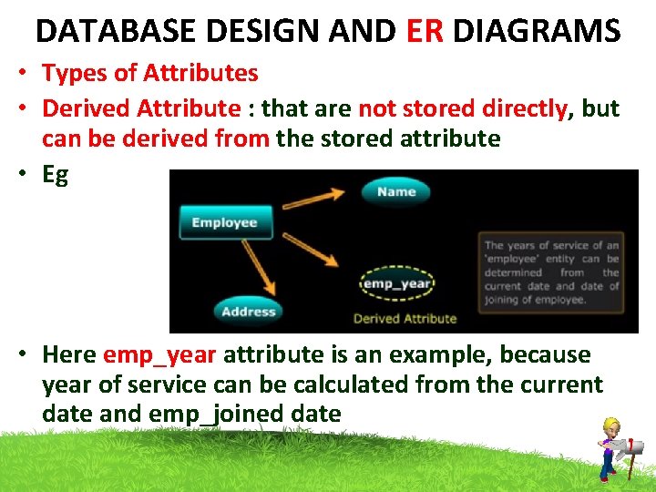 DATABASE DESIGN AND ER DIAGRAMS • Types of Attributes • Derived Attribute : that DATABASE DESIGN AND ER DIAGRAMS • Types of Attributes • Derived Attribute : that