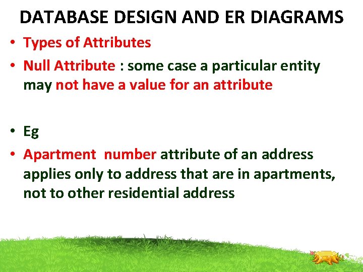 DATABASE DESIGN AND ER DIAGRAMS • Types of Attributes • Null Attribute : some