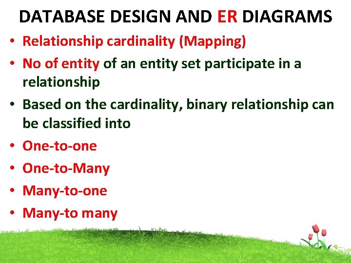 DATABASE DESIGN AND ER DIAGRAMS • Relationship cardinality (Mapping) • No of entity of