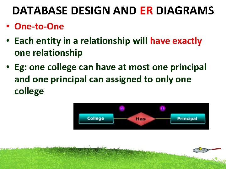 DATABASE DESIGN AND ER DIAGRAMS • One-to-One • Each entity in a relationship will