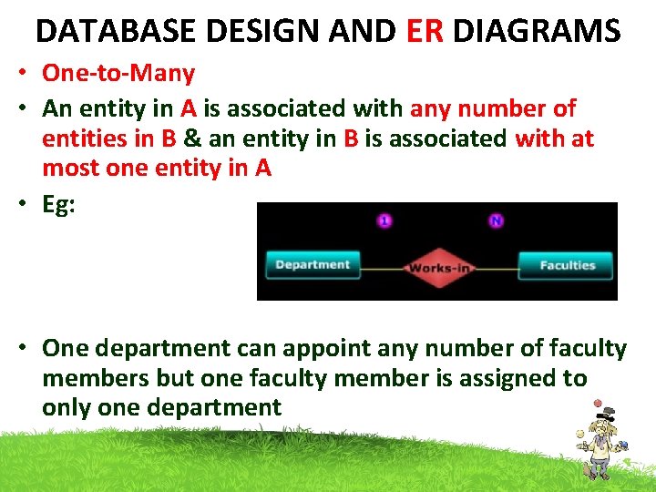 DATABASE DESIGN AND ER DIAGRAMS • One-to-Many • An entity in A is associated