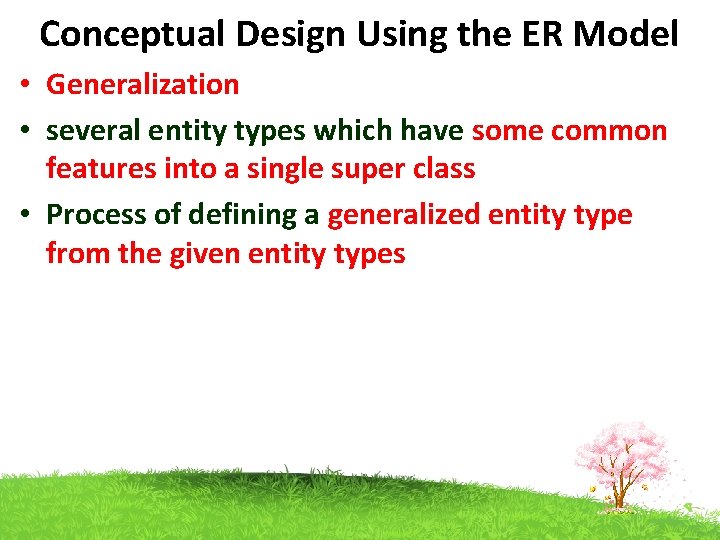 Conceptual Design Using the ER Model • Generalization • several entity types which have