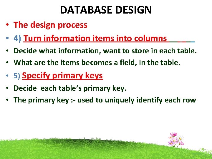 DATABASE DESIGN • The design process • 4) Turn information items into columns • DATABASE DESIGN • The design process • 4) Turn information items into columns •