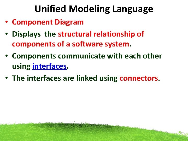 Unified Modeling Language • Component Diagram • Displays the structural relationship of components of