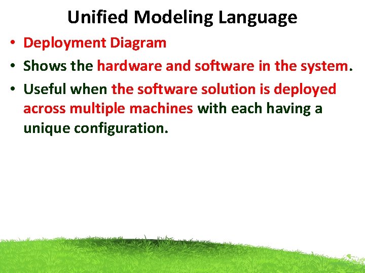 Unified Modeling Language • Deployment Diagram • Shows the hardware and software in the Unified Modeling Language • Deployment Diagram • Shows the hardware and software in the