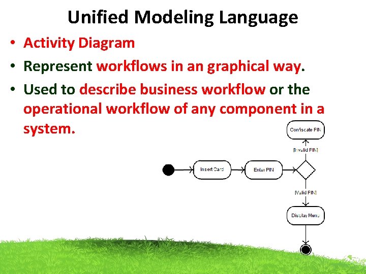 Unified Modeling Language • Activity Diagram • Represent workflows in an graphical way. •