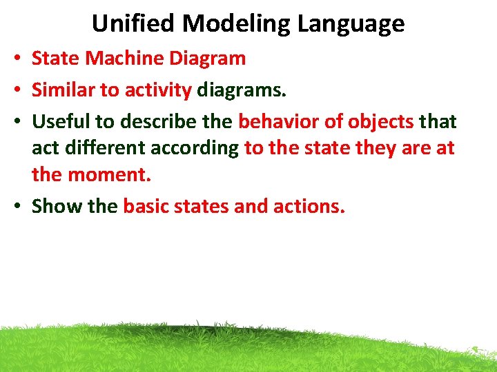 Unified Modeling Language • State Machine Diagram • Similar to activity diagrams. • Useful