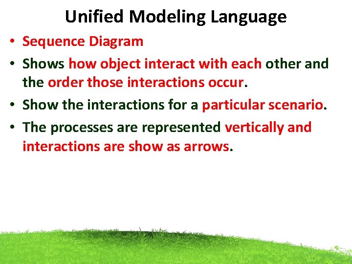Unified Modeling Language • Sequence Diagram • Shows how object interact with each other