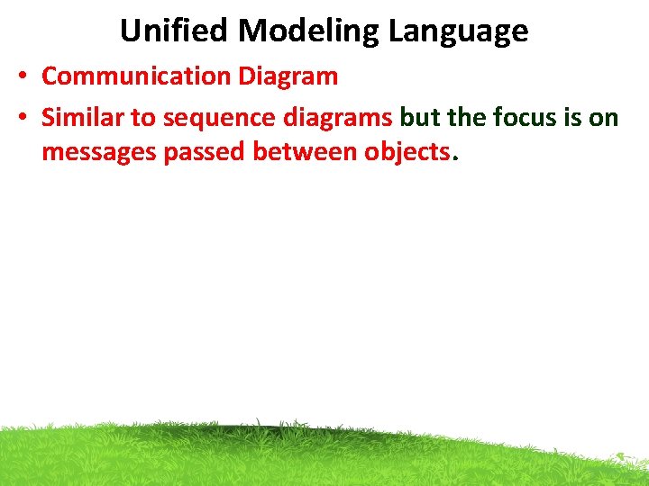 Unified Modeling Language • Communication Diagram • Similar to sequence diagrams but the focus