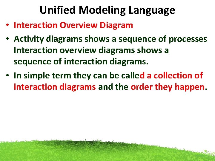 Unified Modeling Language • Interaction Overview Diagram • Activity diagrams shows a sequence of