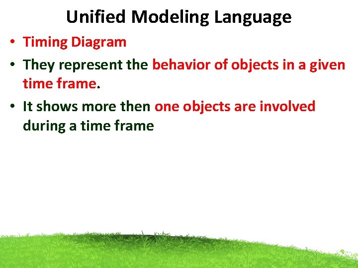 Unified Modeling Language • Timing Diagram • They represent the behavior of objects in Unified Modeling Language • Timing Diagram • They represent the behavior of objects in