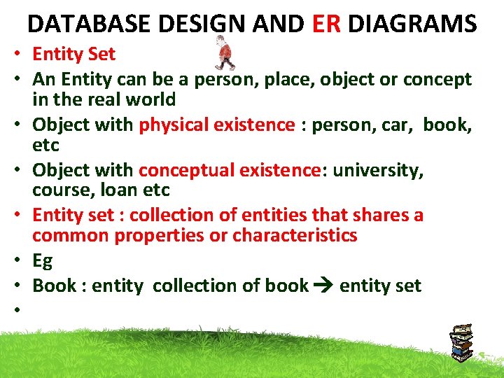 DATABASE DESIGN AND ER DIAGRAMS • Entity Set • An Entity can be a