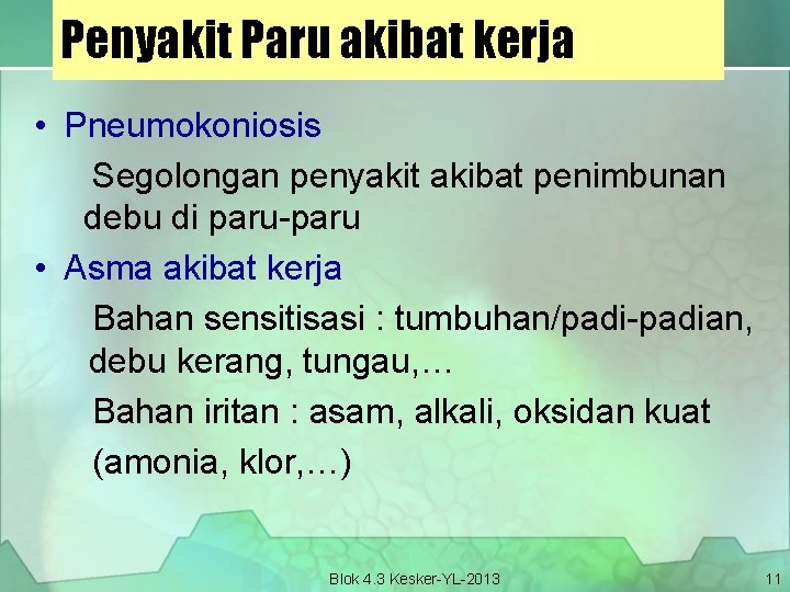 Penyakit Paru akibat kerja • Pneumokoniosis Segolongan penyakit akibat penimbunan debu di paru-paru •