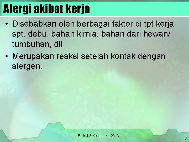 Alergi akibat kerja • Disebabkan oleh berbagai faktor di tpt kerja spt. debu, bahan