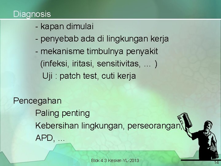 Diagnosis - kapan dimulai - penyebab ada di lingkungan kerja - mekanisme timbulnya penyakit