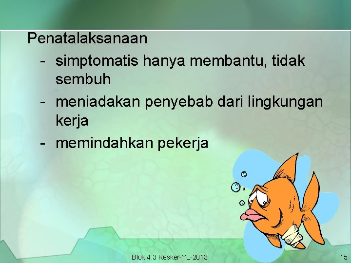 Penatalaksanaan - simptomatis hanya membantu, tidak sembuh - meniadakan penyebab dari lingkungan kerja -