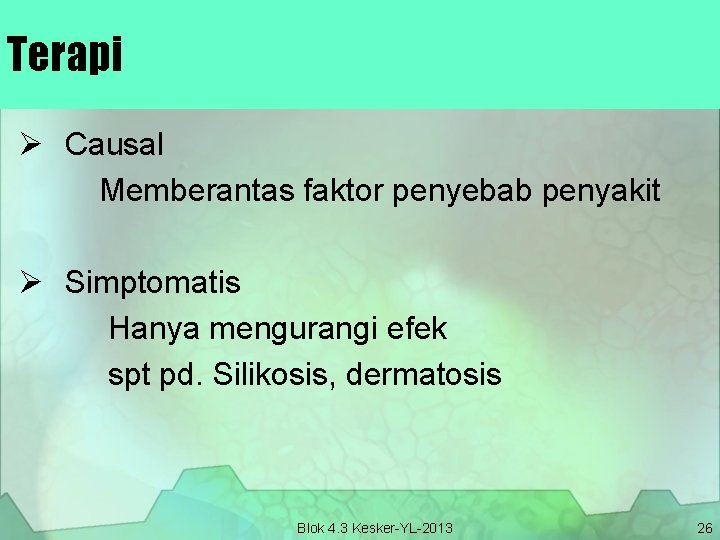 Terapi Ø Causal Memberantas faktor penyebab penyakit Ø Simptomatis Hanya mengurangi efek spt pd.