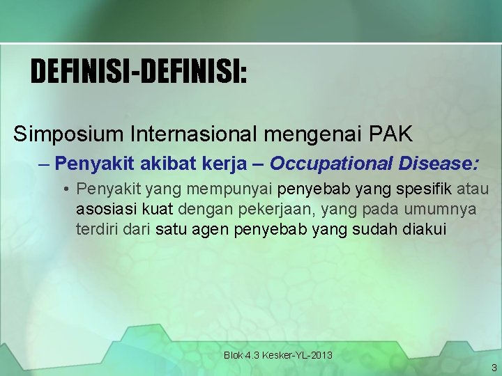 DEFINISI-DEFINISI: Simposium Internasional mengenai PAK – Penyakit akibat kerja – Occupational Disease: • Penyakit