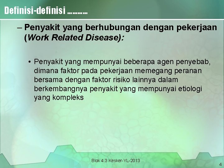 Definisi-definisi ………… – Penyakit yang berhubungan dengan pekerjaan (Work Related Disease): • Penyakit yang