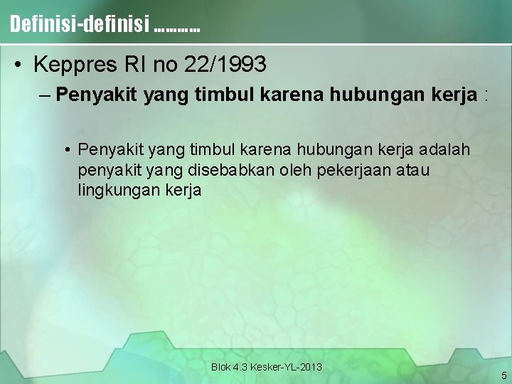 Definisi-definisi ………… • Keppres RI no 22/1993 – Penyakit yang timbul karena hubungan kerja