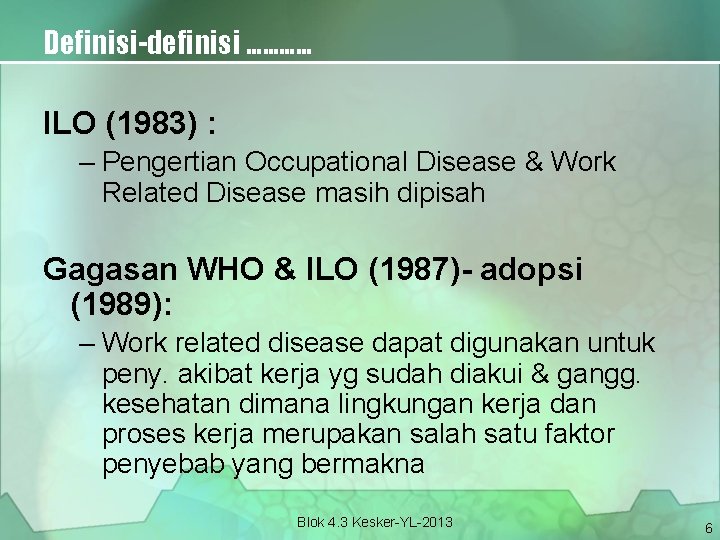Definisi-definisi ………… ILO (1983) : – Pengertian Occupational Disease & Work Related Disease masih