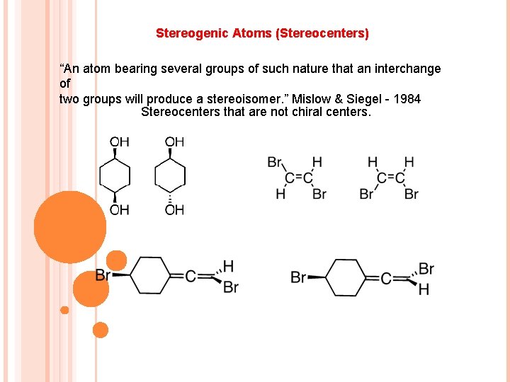 Stereogenic Atoms (Stereocenters) “An atom bearing several groups of such nature that an interchange