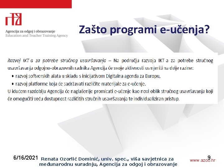 Zašto programi e-učenja? 6/16/2021 Renata Ozorlić Dominić, univ. spec. , viša savjetnica za međunarodnu