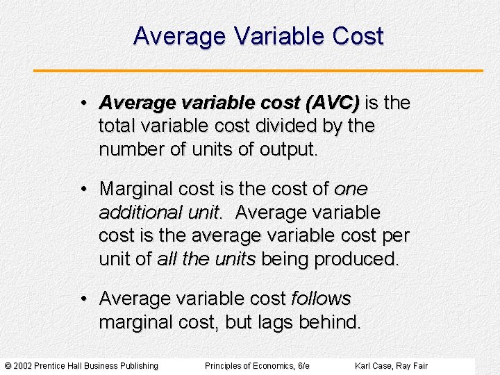 Average Variable Cost • Average variable cost (AVC) is the total variable cost divided
