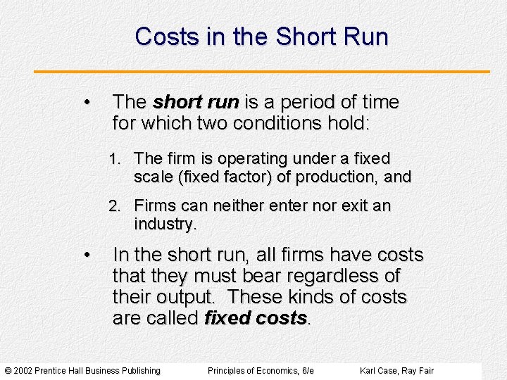 Costs in the Short Run • The short run is a period of time