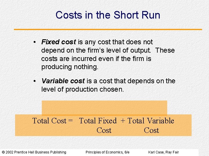 Costs in the Short Run • Fixed cost is any cost that does not