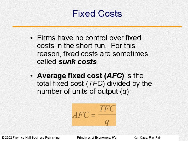 Fixed Costs • Firms have no control over fixed costs in the short run.